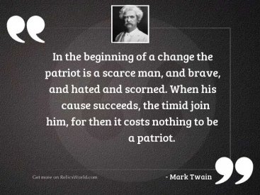 in-the-beginning-of-a-change-the-patriot-is-a-scarce-man-and-author-mark-twain.jpg