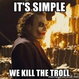 its-simple-we-kill-the-troll.jpg